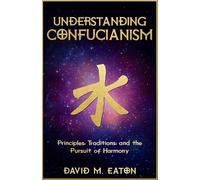 UNDERSTANDING CONFUCIANISM: Principles, Traditions, and the Pursuit of Harmony