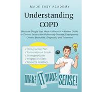 Understanding COPD: Chronic Obstructive Pulmonary Disease: Because Google Just Made It Worse - A Patient Guide to COPD, Emphysema, Chronic Bronchitis, Diagnosis, and Treatment
