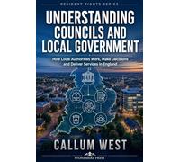 Understanding Councils and Local Government: How Local Authorities Work, Make Decisions and Deliver Services in England: 1