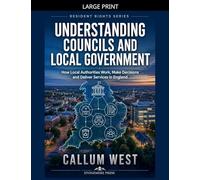 Understanding Councils and Local Government: How Local Authorities Work, Make Decisions and Deliver Services in England: 1
