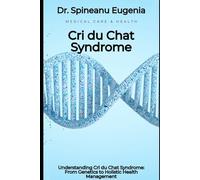 Understanding Cri du Chat Syndrome: From Genetics to Holistic Health Management