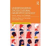 Understanding Cross-Cultural Neuropsychology: Science, Testing, and Challenges