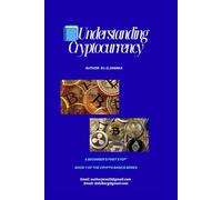 Understanding Cryptocurrency: Step Into the Future of Money | A Beginner’s First Step to Bitcoin, Blockchain, and Digital Finance | Digital Money | (25 Pages)