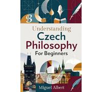 Understanding Czech Philosophy: For Beginners