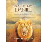 Understanding Daniel: Investigating Old Testament prophecies in the light of Church Age realities