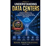 Understanding Data Centers: A Beginner's Guide to the Infrastructure Powering Artificial Intelligence, Cloud Computing, and the Digital World