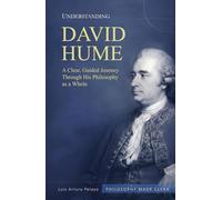 Understanding David Hume: A Clear, Guided Journey Through His Philosophy as a Whole