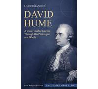 Understanding David Hume: A Clear, Guided Journey Through His Philosophy as a Whole