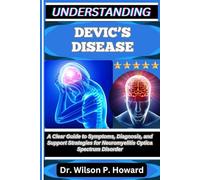 UNDERSTANDING DEVIC’S DISEASE: A Clear Guide to Symptoms, Diagnosis, and Support Strategies for Neuromyelitis Optica Spectrum Disorder