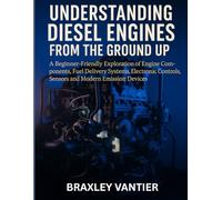 Understanding Diesel Engines from the Ground Up: A Beginner-Friendly Exploration of Engine Components, Fuel Delivery Systems, Electronic Controls, Sensors and Modern Emission Devices