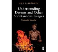 Understanding Dreams and Other Spontaneous Images: The Invisible Storyteller