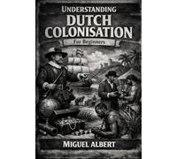 Understanding Dutch Colonisation: For Beginners
