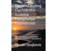 Understanding Dyshidrotic Eczema Pompholyx Dyshidrosis: Why Your Immune System Lost Its Tolerance-And How to Help Restore It