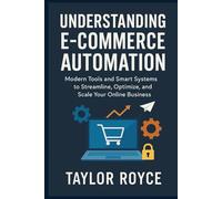 Understanding E-Commerce Automation: Modern Tools and Smart Systems to Streamline, Optimize, and Scale Your Online Business