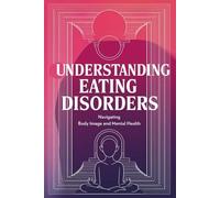 Understanding Eating Disorders: Navigating Body Image and Mental Health