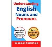 Understanding English Nouns and Pronouns: A Step-by-Step Guide to English as a Second Language for Teachers, Parents, Foreigners, and ESL Learners to Speak and Write Like a Pro: 1