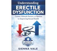 Understanding Erectile Dysfunction: Causes, Lifestyle Factors, and Options for Improving Sexual Health