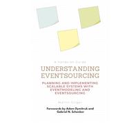 Understanding Eventsourcing: Planning and Implementing scalable Systems with Eventmodeling and Eventsourcing