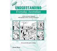 Understanding Everyday Australian - Book One: A Focus on Spoken Language with Language Reviews, Exercises and Answers