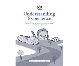 Understanding Experience. A graphic novel guide to human-centred design fo...