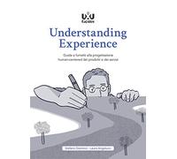 Understanding Experience. Guida a fumetti alla progettazione human-centered dei prodotti e dei servizi