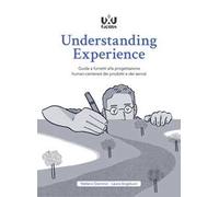 Understanding Experience. Guida a fumetti alla progettazione human-centered dei prodotti e dei servizi