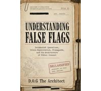 Understanding False Flags: Documented Operations, Crisis Exploitation, Propaganda, and the Architecture of Public Consent