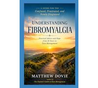 Understanding Fibromyalgia: A Guide for the confused, frustrated, and newly diagnosed