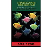 UNDERSTANDING FISH BEHAVIOR: Decode Your Fish's Actions: Enhance Aquarium Care with Behavioral Insights and Observations