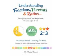 Understanding Fractions, Percents & Ratios: Through Practice and Repetition For Kids Ages 8-12