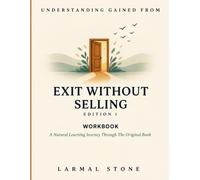 Understanding Gained From Exit Without Selling Edition 1: A Natural Learning Journey Through The Original Book