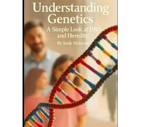 Understanding Genetics: A Simple Look at DNA and Heredity