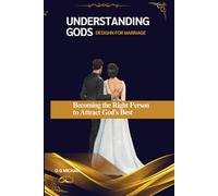 UNDERSTANDING GODS DESIGHN FOR MARRIAGE: A Christian Guide to Finding Love, Building Godly Relationships, and Preparing for Marriage