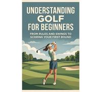 Understanding Golf for Beginners: From Rules and Swings to Scoring Your First Round