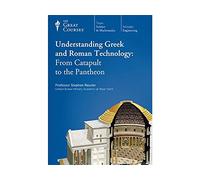 Understanding Greek and Roman Technology: From Catapult to the Pantheon