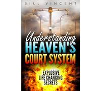 Understanding Heaven's Court System: Explosive Life Changing Secrets