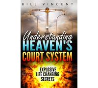 Understanding Heaven's Court System: Explosive Life Changing Secrets (Larg...
