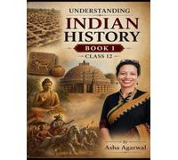 UNDERSTANDING INDIAN HISTORY: BOOK 1 FOR CLASS 12