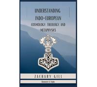 Understanding Indo-European Cosmology, Theology, and Metaphysics