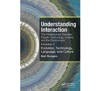 Understanding Interaction: The Relationships Between People, Technology, Culture, and the Environment: Volume 1: Evolution, Technology, Language and Culture