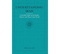 Understanding Iran: A Friendly Guide to Its People, History, and Place in the World