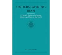 Understanding Iran: A Friendly Guide to Its People, History, and Place in the World