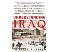 Understanding Iraq: The Whole Sweep of Iraqi History - Polk William R.