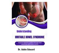 Understanding Irritable Bowel Syndrome: Improve digestive comfort through food awareness and stress control
