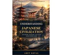 Understanding Japanese Civilization: How History, Geography, and Values Shaped Modern Japan