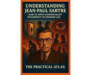 Understanding Jean-Paul Sartre: How to Apply Existentialist Philosophy to Modern Life