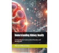 Understanding Kidney Health: A Comprehensive Guide to Renal Disorders and Management