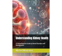 Understanding Kidney Health: A Comprehensive Guide to Renal Disorders and Management
