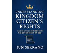 Understanding Kingdom Citizen’s Rights: Living in the Full Privilege of God’s Government