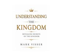 Understanding Kingdom: Revealing Secrets of the Kingdom